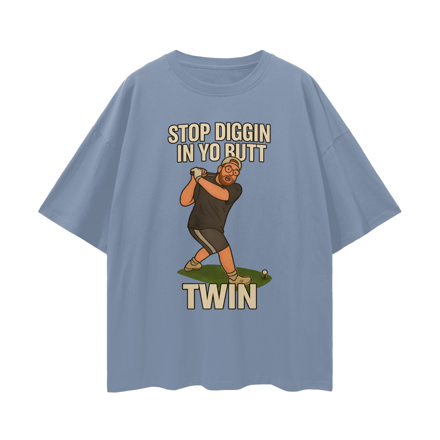 Funny "Stop Diggin In Yo Butt Twin" Maxi Golf Swing Oversized T Shirt