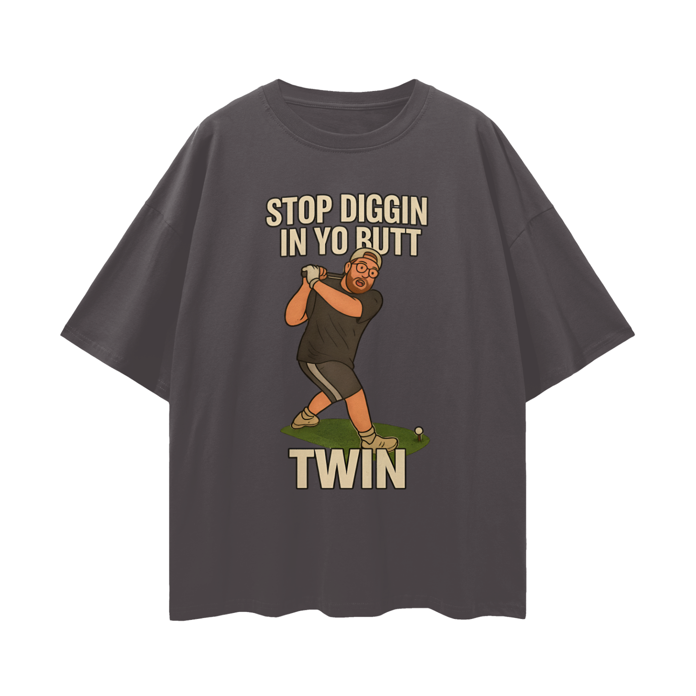 Funny "Stop Diggin In Yo Butt Twin" Maxi Golf Swing Oversized T Shirt