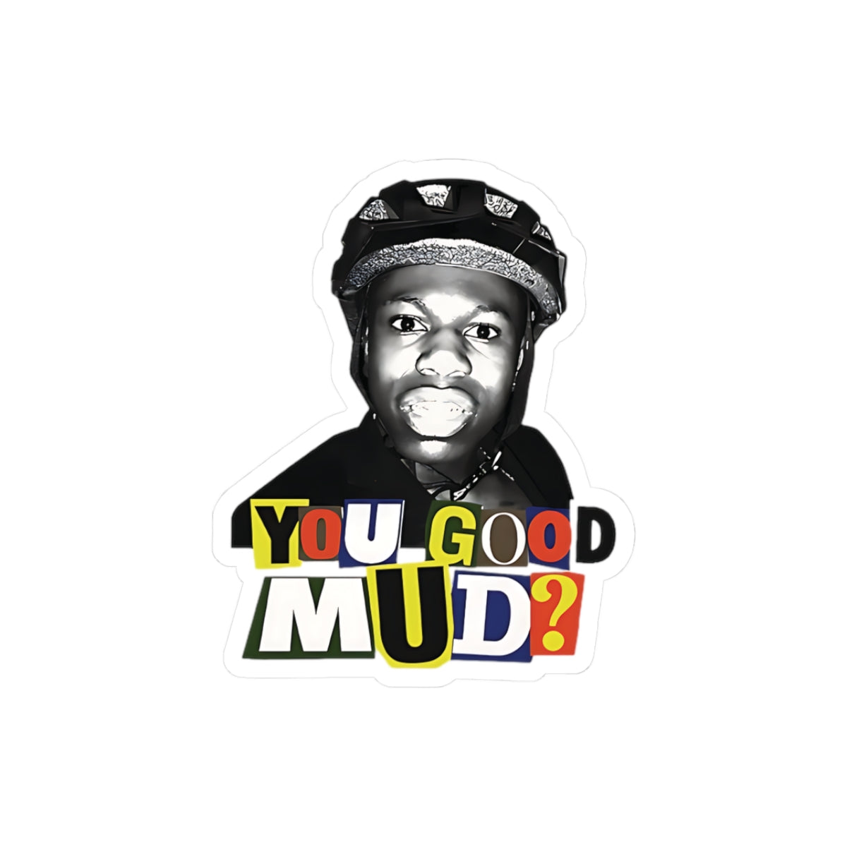 Rakai You Good Mud? Funny Sticker