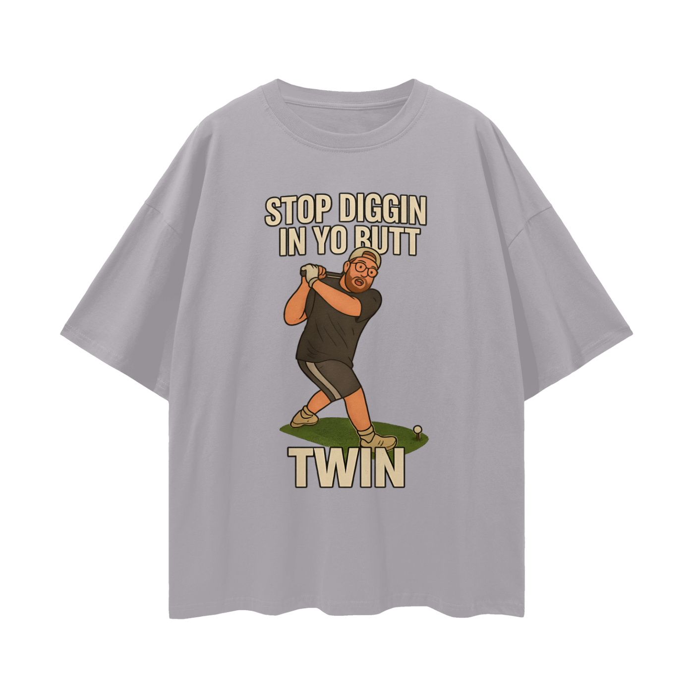 Funny "Stop Diggin In Yo Butt Twin" Maxi Golf Swing Oversized T Shirt