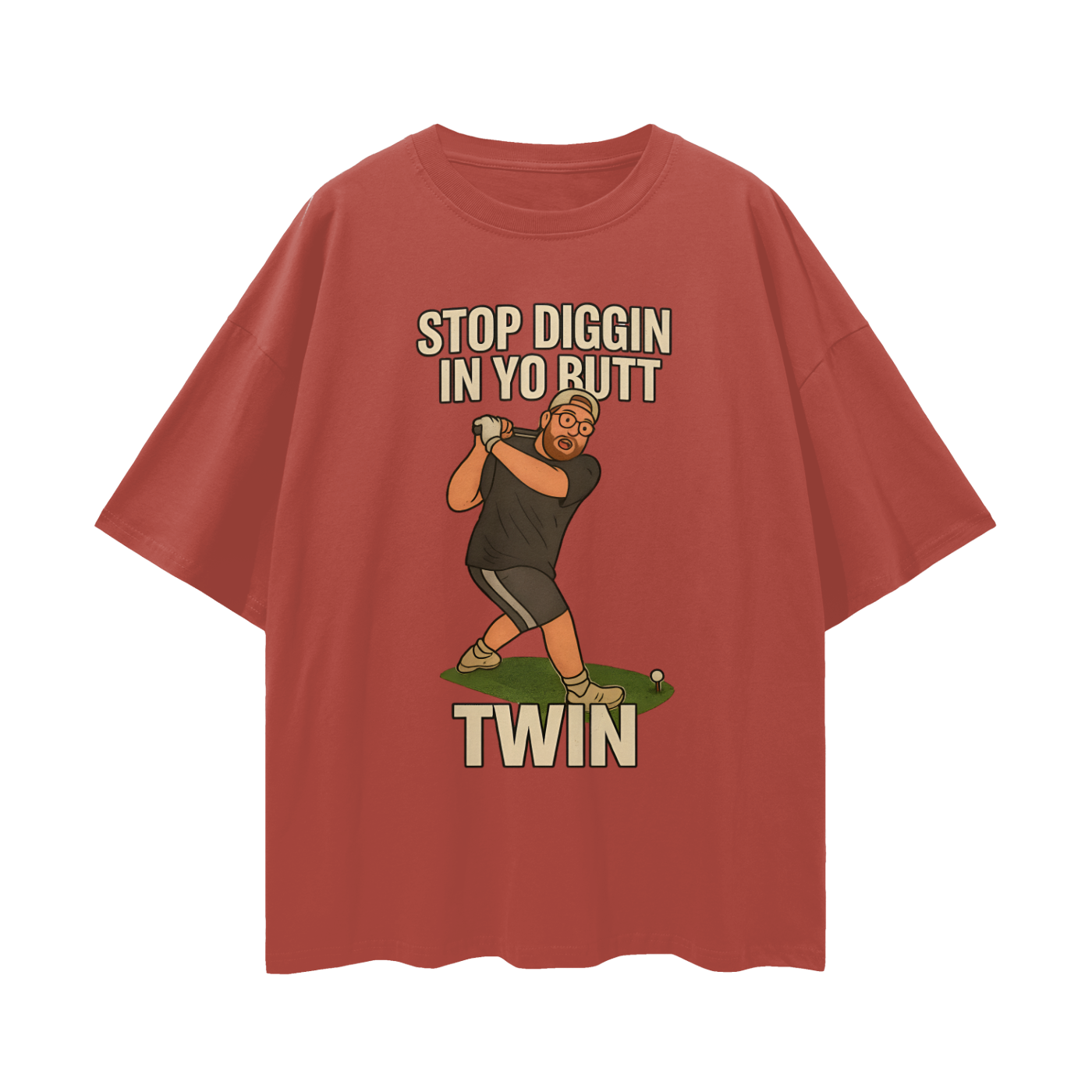 Funny "Stop Diggin In Yo Butt Twin" Maxi Golf Swing Oversized T Shirt
