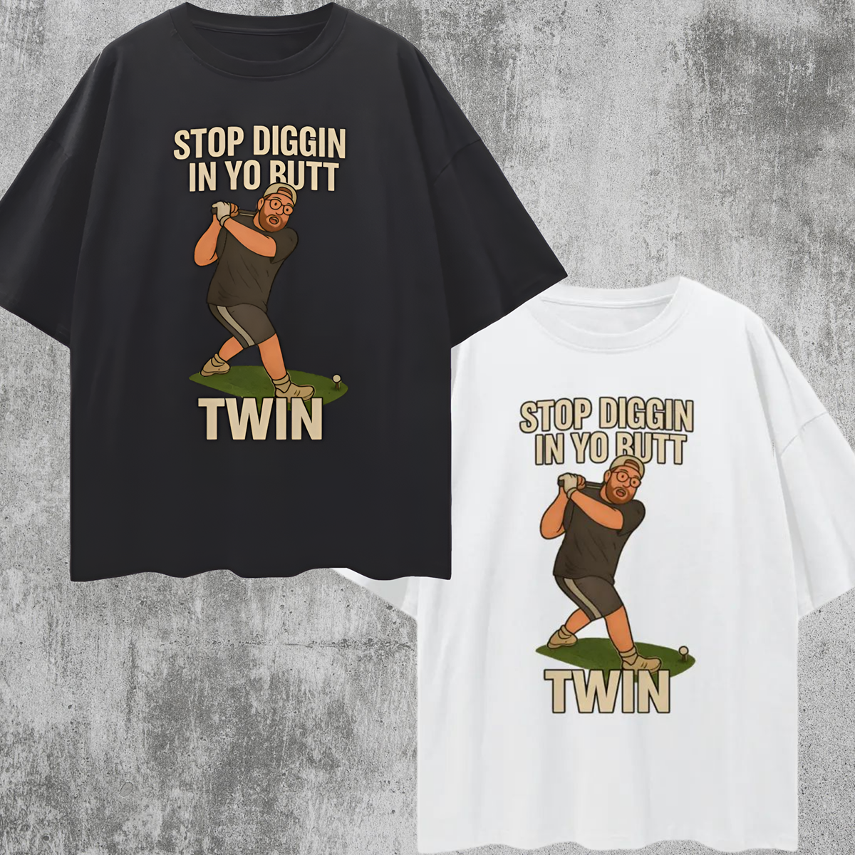 Funny "Stop Diggin In Yo Butt Twin" Maxi Golf Swing Oversized T Shirt