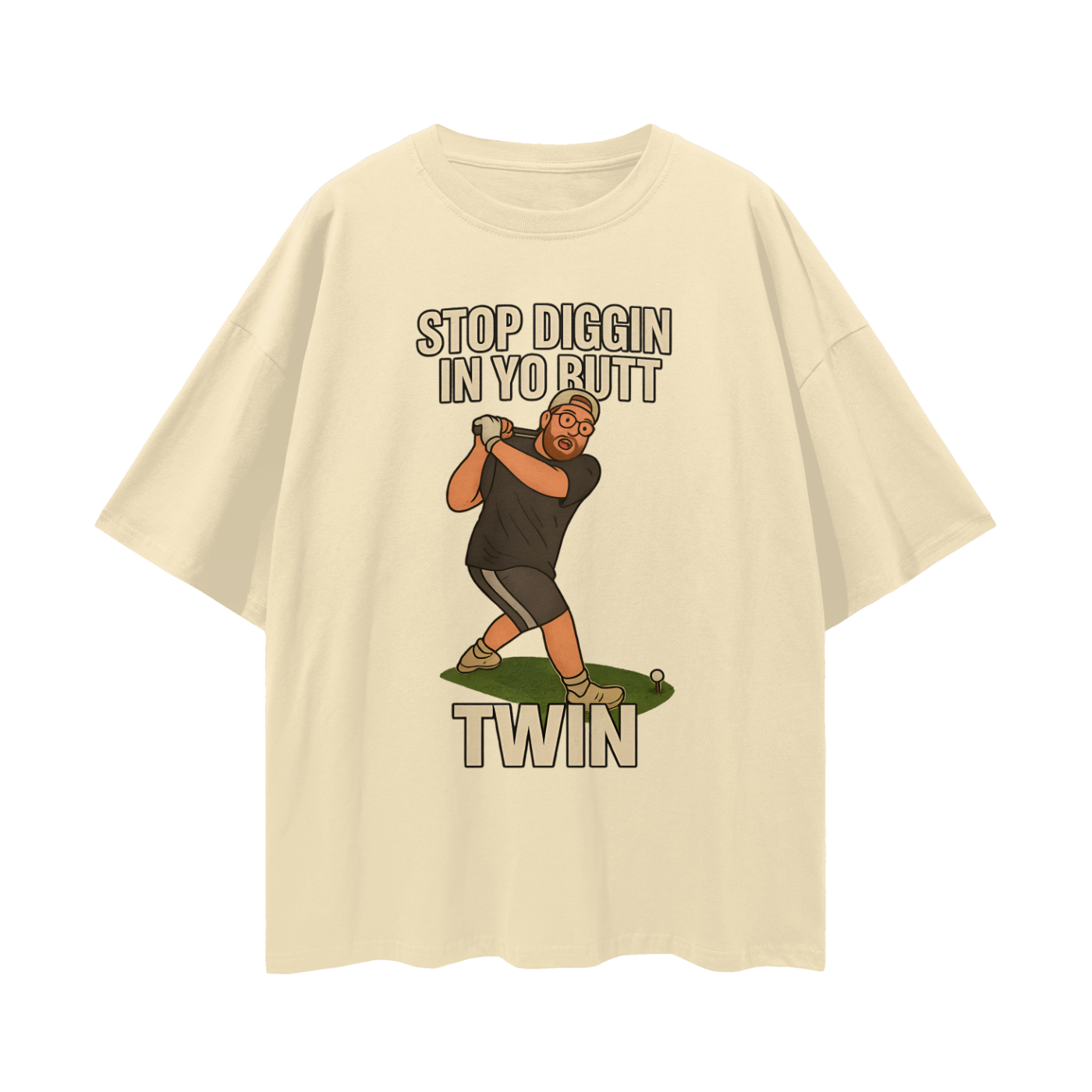 Funny "Stop Diggin In Yo Butt Twin" Maxi Golf Swing Oversized T Shirt