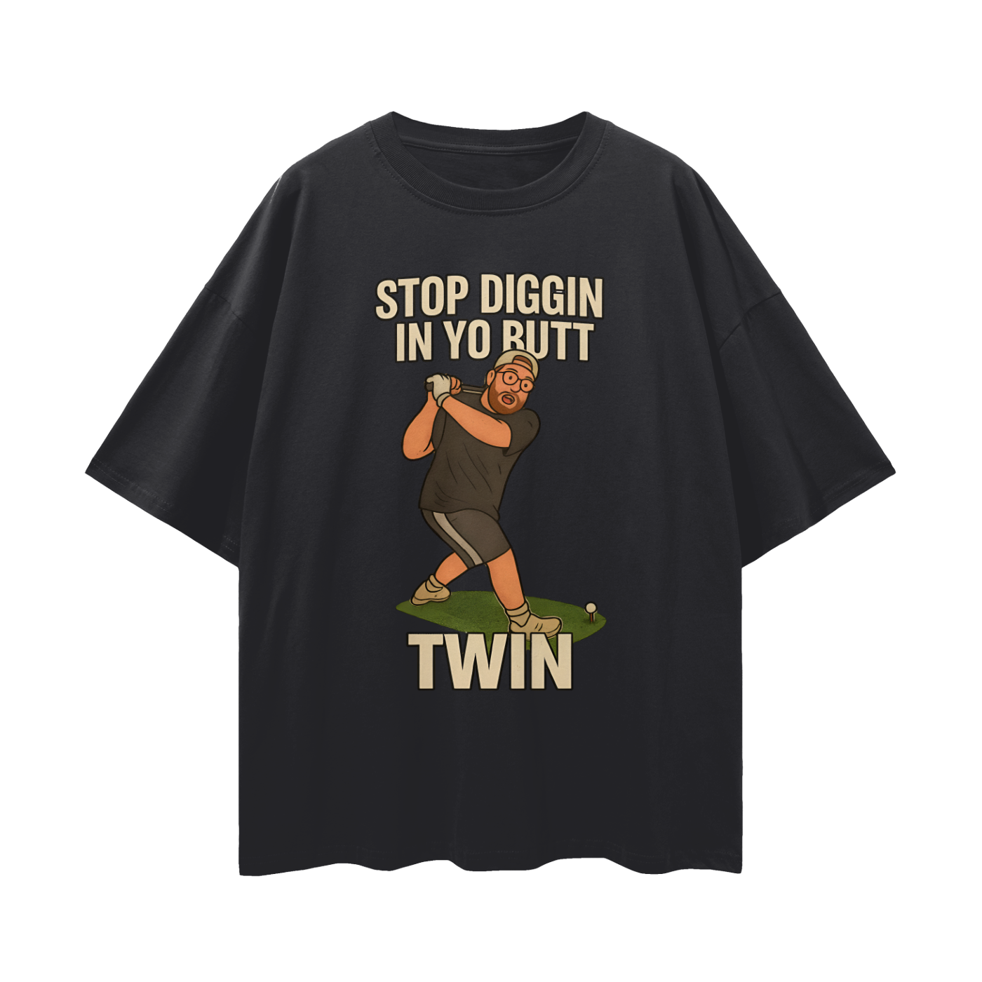 Funny "Stop Diggin In Yo Butt Twin" Maxi Golf Swing Oversized T Shirt
