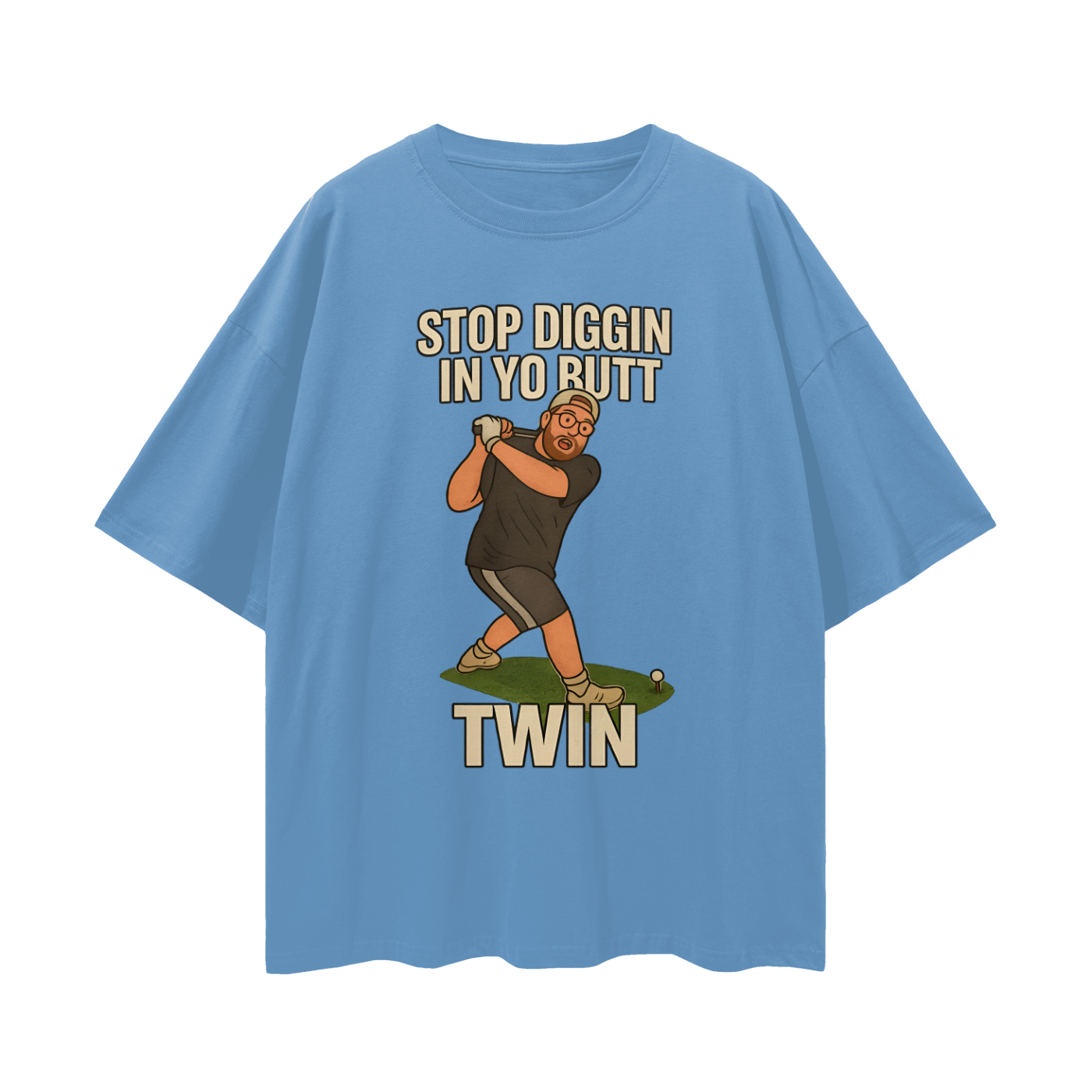 Funny "Stop Diggin In Yo Butt Twin" Maxi Golf Swing Oversized T Shirt