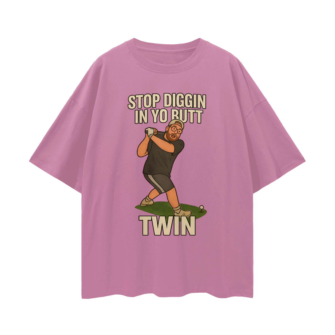 Funny "Stop Diggin In Yo Butt Twin" Maxi Golf Swing Oversized T Shirt