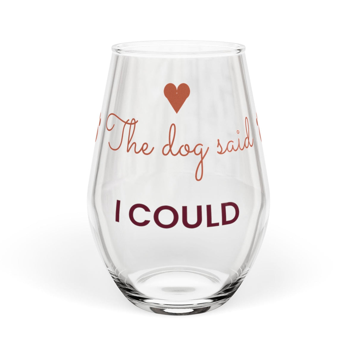 The Dog Said I Could stemless wine glass