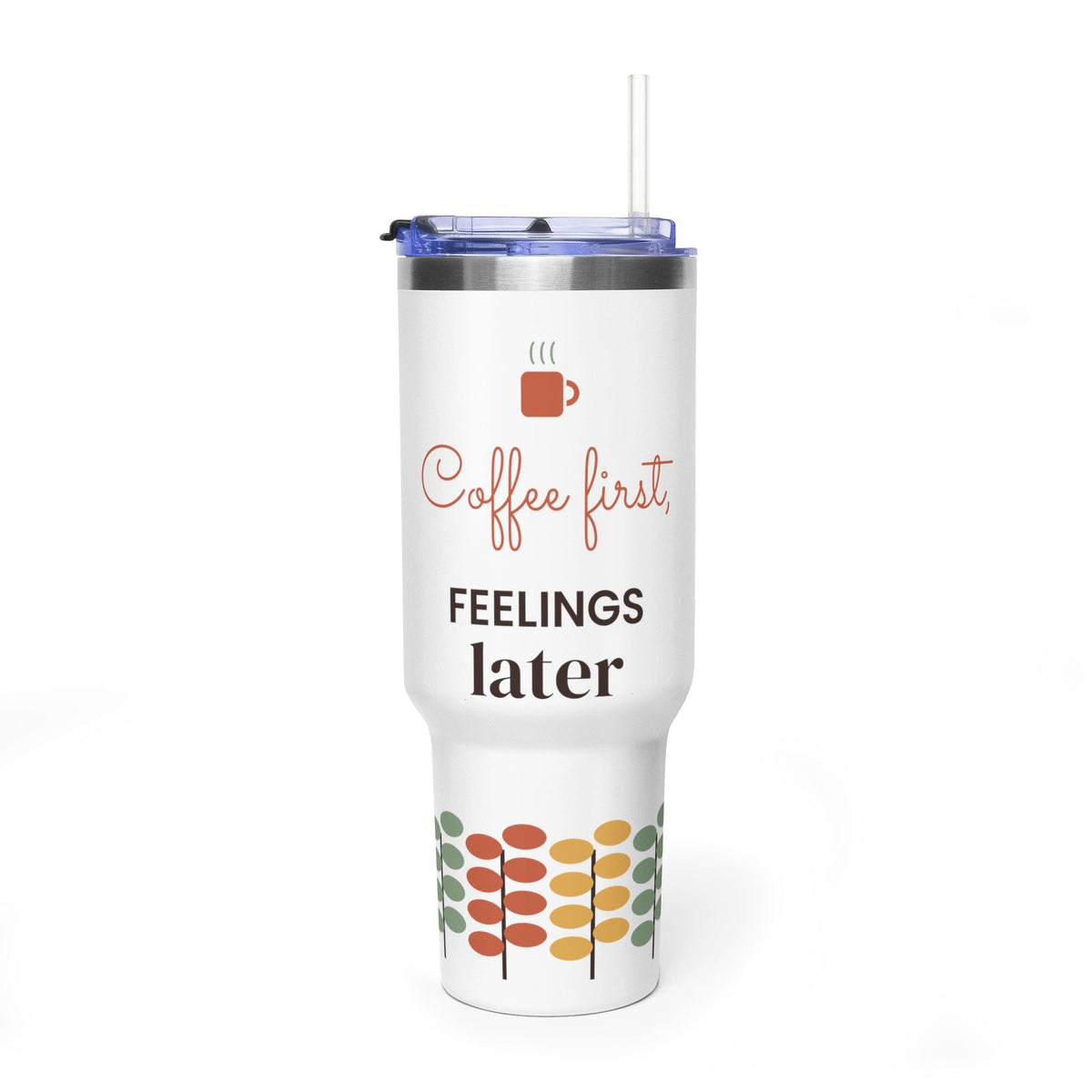 Coffee First Feelings Later 40oz tumbler
