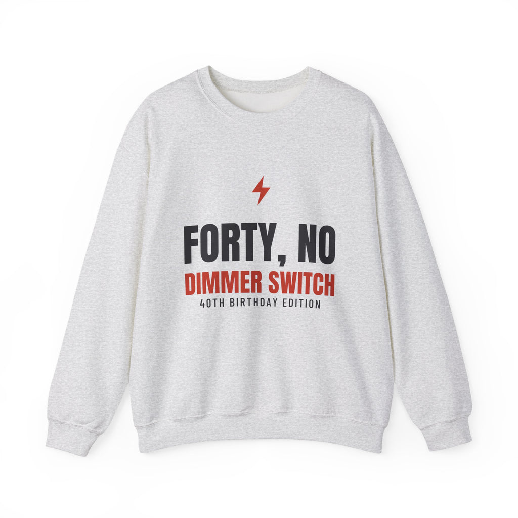 40th Birthday Sweatshirt for Women, Forty No Dimmer Switch Crewneck, 40th Birthday Gift for Her, Milestone Sweatshirt
