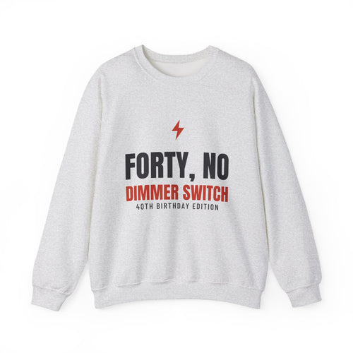 40th Birthday Sweatshirt for Women, Forty No Dimmer Switch Crewneck, 40th Birthday Gift for Her, Milestone Sweatshirt