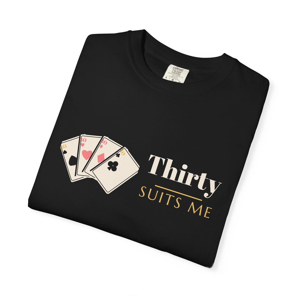30th Birthday Shirt for Women, Thirty Suits Me Tee, 30th Birthday Gift for Her, Garment-Dyed Birthday Shirt