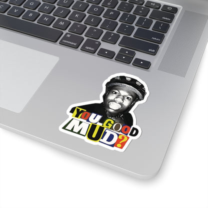 Rakai You Good Mud? Funny Sticker