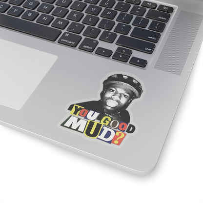 Rakai You Good Mud? Funny Sticker