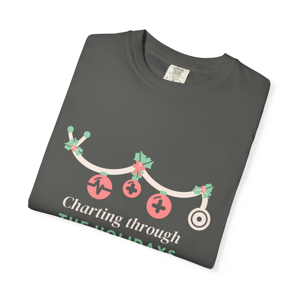 Charting Through the Holidays Tee, Nurse Christmas Shirt