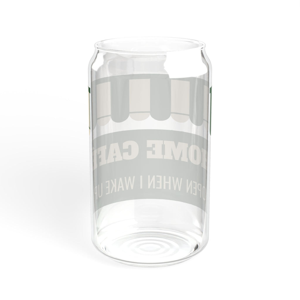 Home Cafe Open When I Wake Up Glass Can Tumbler