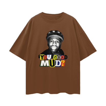 Rakai You Good Mud? Funny Graphic Oversized T Shirt