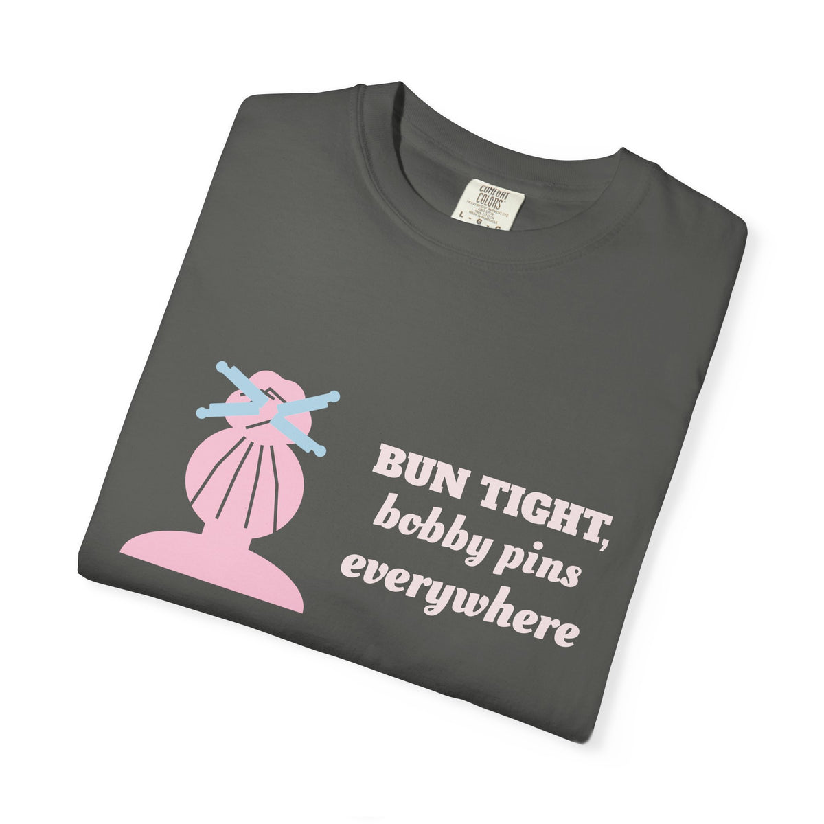 Dance Mom Shirt, Bun Tight Bobby Pins Everywhere Tee, Dance Mom Gift, Recital Mom Shirt, Garment-Dyed Tee