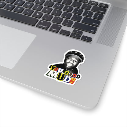 Rakai You Good Mud? Funny Sticker