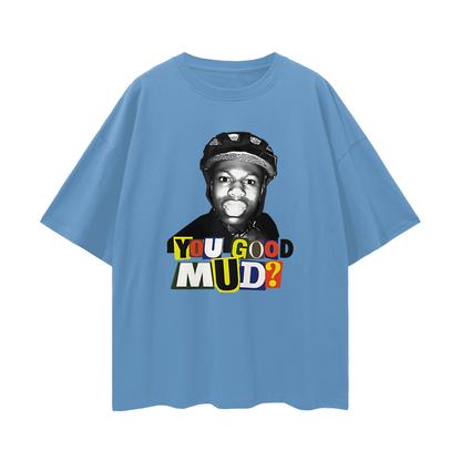 Rakai You Good Mud? Funny Graphic Oversized T Shirt