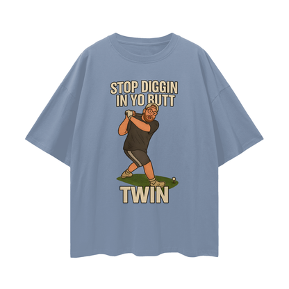 Funny "Stop Diggin In Yo Butt Twin" Maxi Golf Swing Oversized T Shirt
