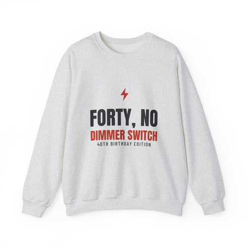 40th Birthday Sweatshirt for Women, Forty No Dimmer Switch Crewneck, 40th Birthday Gift for Her, Milestone Sweatshirt