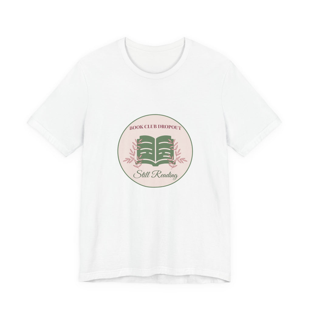 Book Club Dropout Still Reading Shirt Funny Bookish Tee Reader Gift for Her