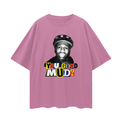 Rakai You Good Mud? Funny Graphic Oversized T Shirt