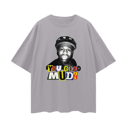 Rakai You Good Mud? Funny Graphic Oversized T Shirt