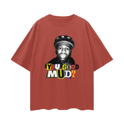 Rakai You Good Mud? Funny Graphic Oversized T Shirt