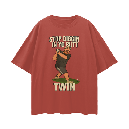 Funny "Stop Diggin In Yo Butt Twin" Maxi Golf Swing Oversized T Shirt