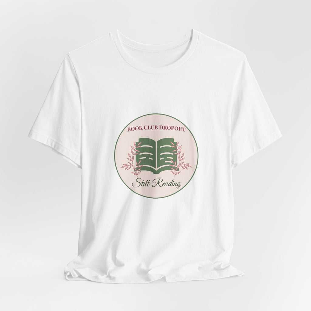 Book Club Dropout Still Reading Shirt Funny Bookish Tee Reader Gift for Her