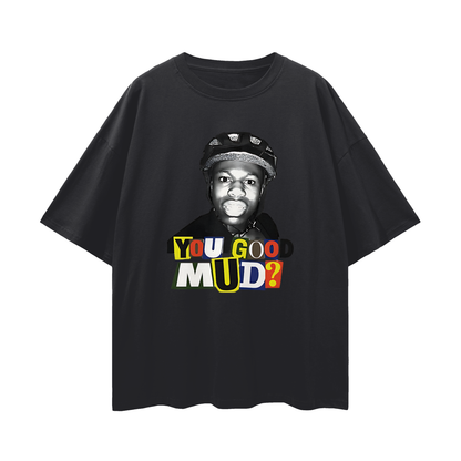 Rakai You Good Mud? Funny Graphic Oversized T Shirt