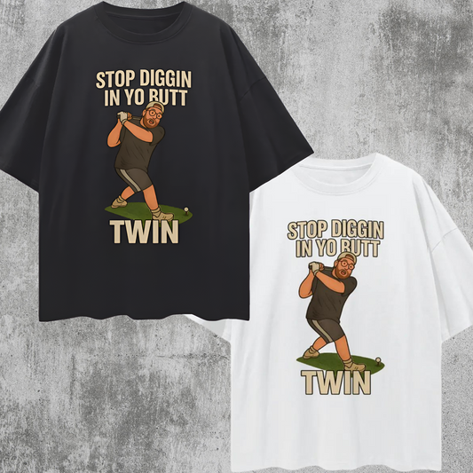 Funny "Stop Diggin In Yo Butt Twin" Maxi Golf Swing Oversized T Shirt