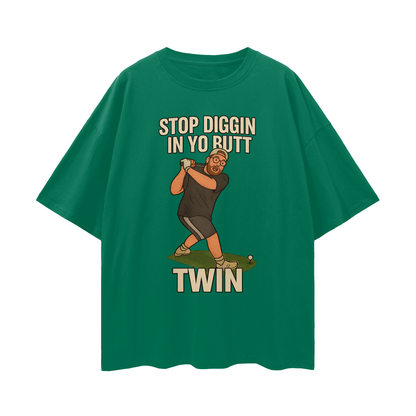 Funny "Stop Diggin In Yo Butt Twin" Maxi Golf Swing Oversized T Shirt