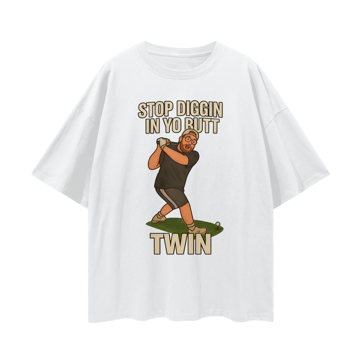 Funny "Stop Diggin In Yo Butt Twin" Maxi Golf Swing Oversized T Shirt