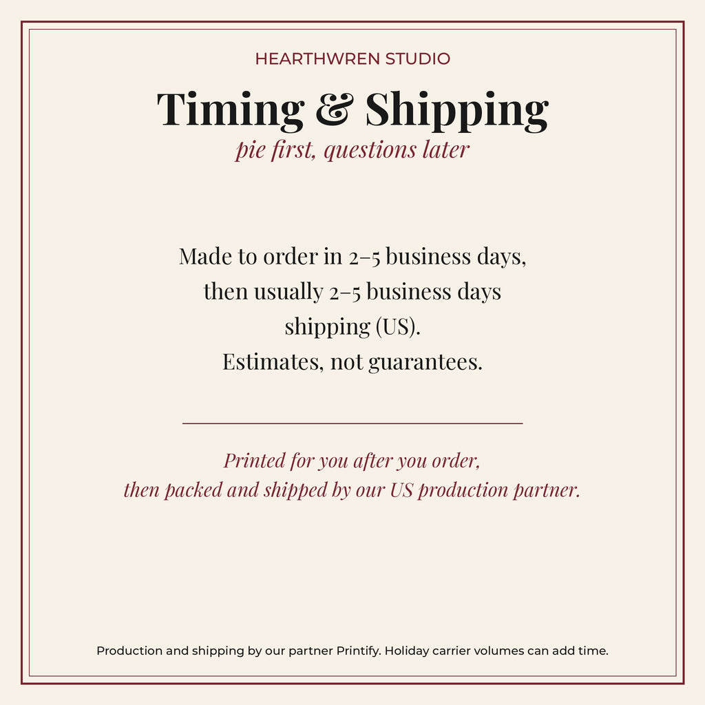 Pie First Questions Later Tea Towel - production and shipping timing