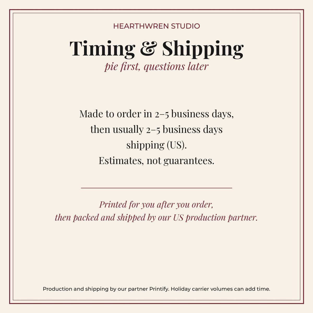 Pie First Questions Later Tea Towel - production and shipping timing