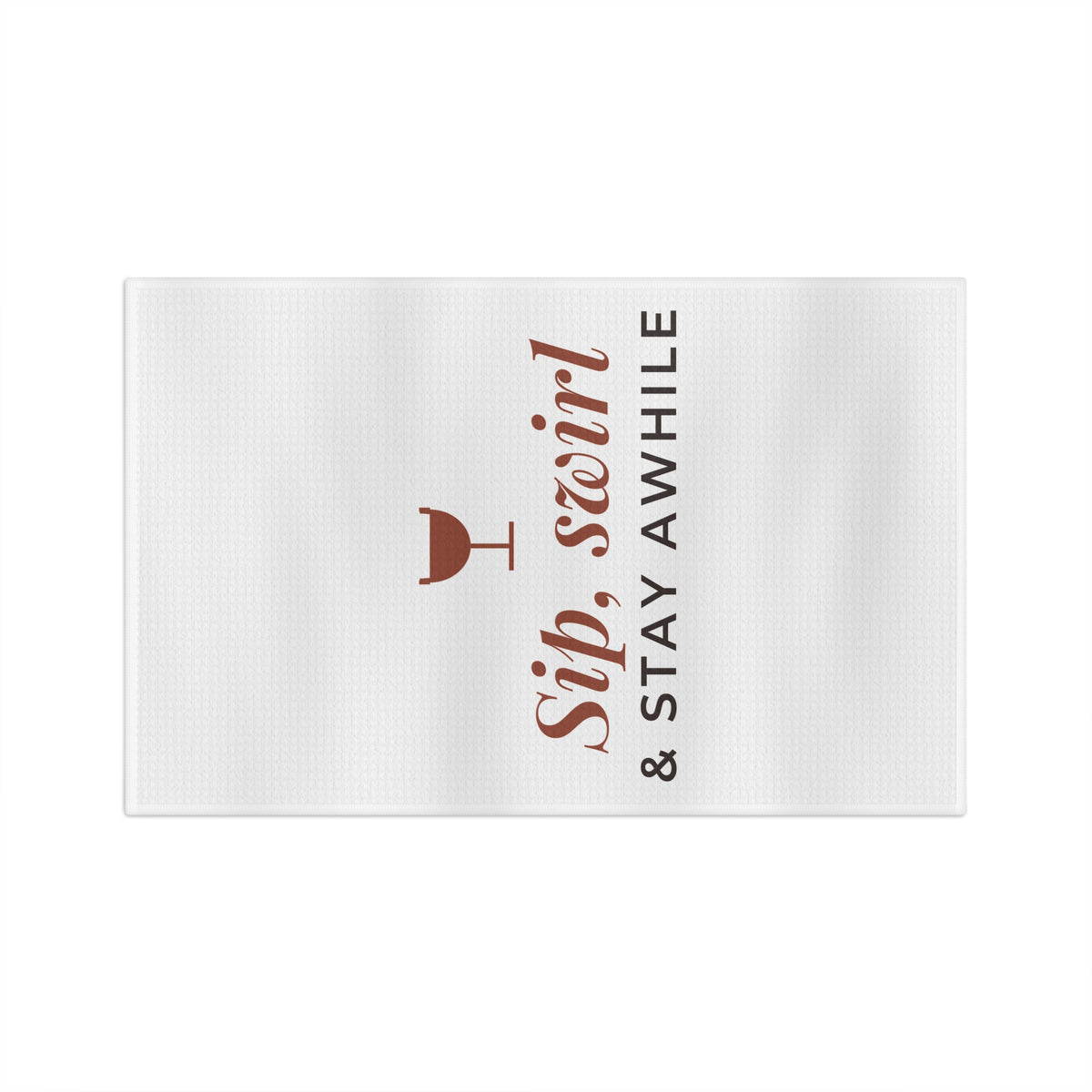 Sip Swirl and Stay Awhile tea towel front horizontal
